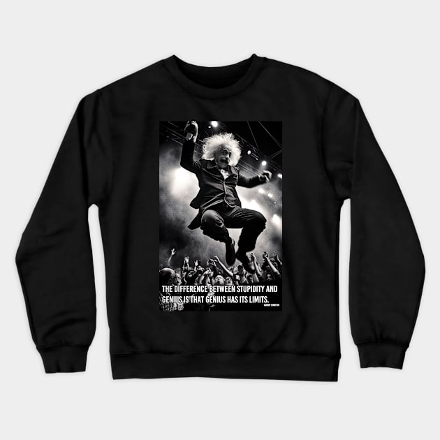 The difference between stupidity and genius is that genius has its limits. Crewneck Sweatshirt by FWACATA